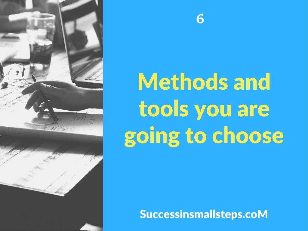 Methods and tools you are going to choose
